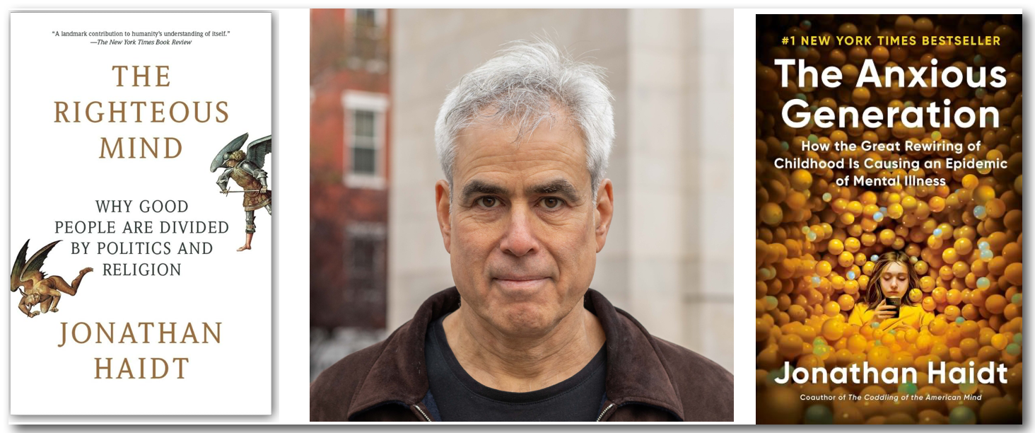 Jonathan
                        Haidt, the Righteous Mind, & The Anxious
                        Generation.